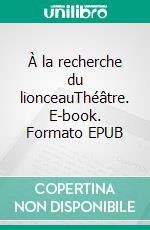À la recherche du lionceauThéâtre. E-book. Formato EPUB ebook di Lionceau Yemnga Mem