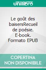 Le goût des baisersRecueil de poésie. E-book. Formato EPUB ebook di S. Janssens