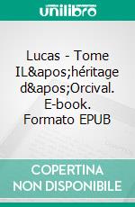 Lucas - Tome IL'héritage d'Orcival. E-book. Formato EPUB ebook di Guy Laplace