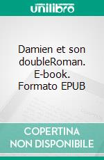 Damien et son doubleRoman. E-book. Formato EPUB ebook di Andréa Waguener