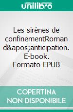 Les sirènes de confinementRoman d&apos;anticipation. E-book. Formato EPUB