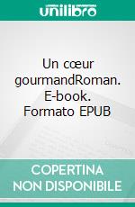 Un cœur gourmandRoman. E-book. Formato EPUB ebook di Valérie Wolf-Rodriguez