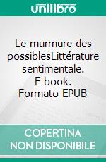 Le murmure des possiblesLittérature sentimentale. E-book. Formato EPUB