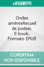 Ondes amèresRecueil de poésie. E-book. Formato EPUB ebook