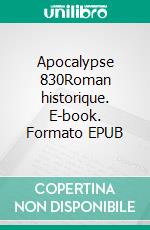 Apocalypse 830Roman historique. E-book. Formato EPUB ebook