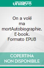 On a volé ma mortAutobiographie. E-book. Formato EPUB ebook