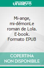 Mi-ange, mi-démonLe roman de Lola. E-book. Formato EPUB ebook