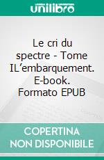 Le cri du spectre - Tome IL’embarquement. E-book. Formato EPUB ebook di Amélie Billoir