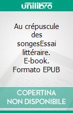 Au crépuscule des songesEssai littéraire. E-book. Formato EPUB ebook