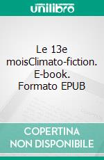 Le 13e moisClimato-fiction. E-book. Formato EPUB ebook di Sandrine