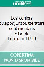 Les cahiers d&apos;EnzoLittérature sentimentale. E-book. Formato EPUB ebook