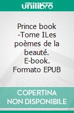 Prince book -Tome ILes poèmes de la beauté. E-book. Formato EPUB ebook di Anastassja Nikitine