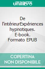 De l’intérieurExpériences hypnotiques. E-book. Formato EPUB ebook di Émilie Fruaut