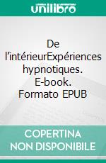 De l’intérieurExpériences hypnotiques. E-book. Formato EPUB ebook