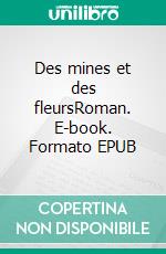 Des mines et des fleursRoman. E-book. Formato EPUB ebook di Gabrielle Mondragon