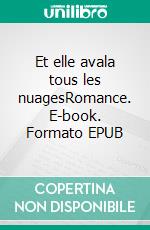 Et elle avala tous les nuagesRomance. E-book. Formato EPUB ebook