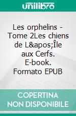 Les orphelins - Tome 2Les chiens de L'Île aux Cerfs. E-book. Formato EPUB ebook di Amarnath Hosany