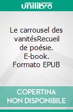 Le carrousel des vanitésRecueil de poésie. E-book. Formato EPUB ebook