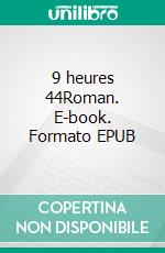 9 heures 44Roman. E-book. Formato EPUB ebook di Laurent Quentier