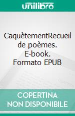 CaquètementRecueil de poèmes. E-book. Formato EPUB ebook