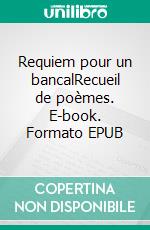 Requiem pour un bancalRecueil de poèmes. E-book. Formato EPUB ebook di Valérie Bokobza