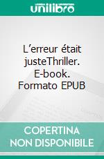 L’erreur était justeThriller. E-book. Formato EPUB ebook di Christian Lemoy