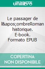 Le passager de l'ombreRoman historique. E-book. Formato EPUB ebook di Guy Aymard