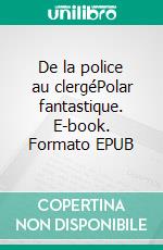 De la police au clergéPolar fantastique. E-book. Formato EPUB ebook di Bienvenu Hoïssou