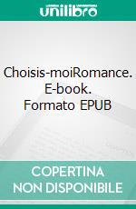 Choisis-moiRomance. E-book. Formato EPUB ebook di Alicia Leveugle