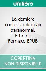 La dernière confessionRoman paranormal. E-book. Formato EPUB ebook