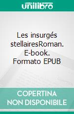 Les insurgés stellairesRoman. E-book. Formato EPUB ebook