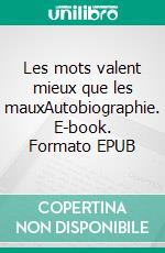 Les mots valent mieux que les mauxAutobiographie. E-book. Formato EPUB ebook di Loly La Porte