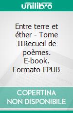 Entre terre et éther - Tome IIRecueil de poèmes. E-book. Formato EPUB ebook di Eudes Bouassa