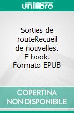 Sorties de routeRecueil de nouvelles. E-book. Formato EPUB ebook di Michel de Buffières