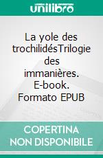 La yole des trochilidésTrilogie des immanières. E-book. Formato EPUB ebook di Patrick Harnay