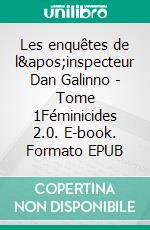 Les enquêtes de l'inspecteur Dan Galinno - Tome 1Féminicides 2.0. E-book. Formato EPUB ebook di Daniel Stoclet