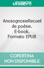 AnosognosieRecueil de poésie. E-book. Formato EPUB ebook di Daniel Mariaseelan