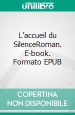 L’accueil du SilenceRoman. E-book. Formato EPUB ebook di Coralie Durin