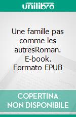 Une famille pas comme les autresRoman. E-book. Formato EPUB ebook