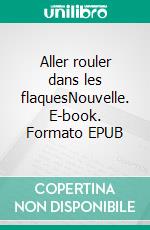 Aller rouler dans les flaquesNouvelle. E-book. Formato EPUB ebook di Clara Contet