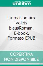 La maison aux volets bleusRoman. E-book. Formato EPUB ebook di Patricia Laporte