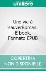 Une vie à sauverRoman. E-book. Formato EPUB ebook