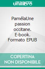 PamélaUne passion occitane. E-book. Formato EPUB ebook di Christian Guého