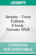 Simples - Tome ICéleste. E-book. Formato EPUB ebook di Éponine Azelma