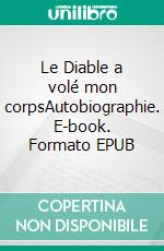 Le Diable a volé mon corpsAutobiographie. E-book. Formato EPUB ebook di Virginie Cottereau Tapie