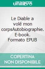 Le Diable a volé mon corpsAutobiographie. E-book. Formato EPUB ebook