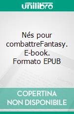 Nés pour combattreFantasy. E-book. Formato EPUB ebook