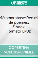 MétamorphosesRecueil de poèmes. E-book. Formato EPUB ebook di Lilian Da Silva