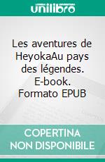 Les aventures de HeyokaAu pays des légendes. E-book. Formato EPUB ebook