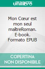 Mon Cœur est mon seul maîtreRoman. E-book. Formato EPUB ebook di Thomas Lurton